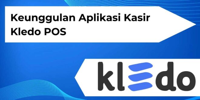 Keunggulan Aplikasi Kasir Kledo POS