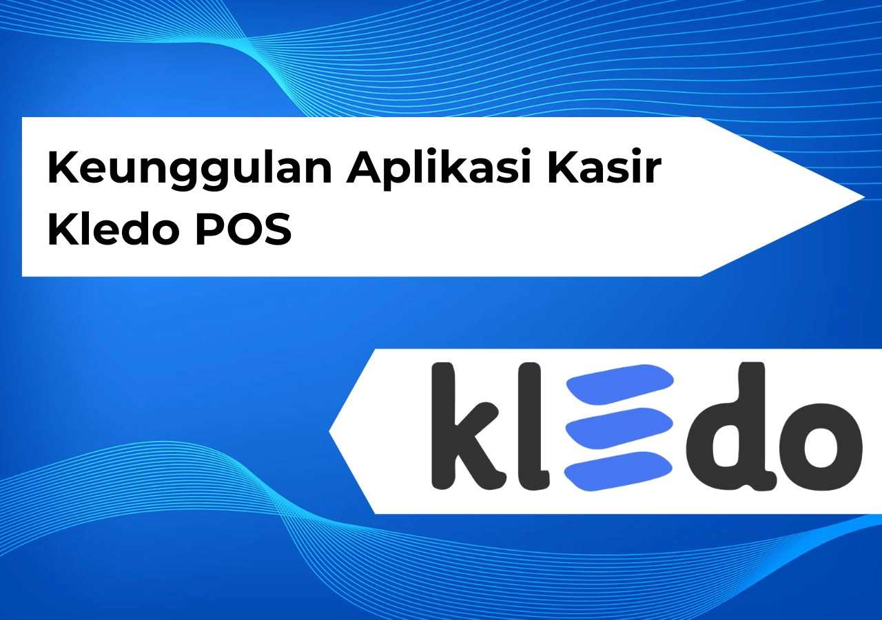 Keunggulan Aplikasi Kasir Kledo POS